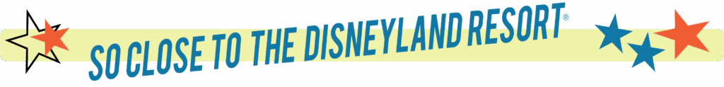 "So close to the Disneyland Resort" graphic